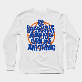 Be Yourself and You can be anything Long Sleeve T-Shirt